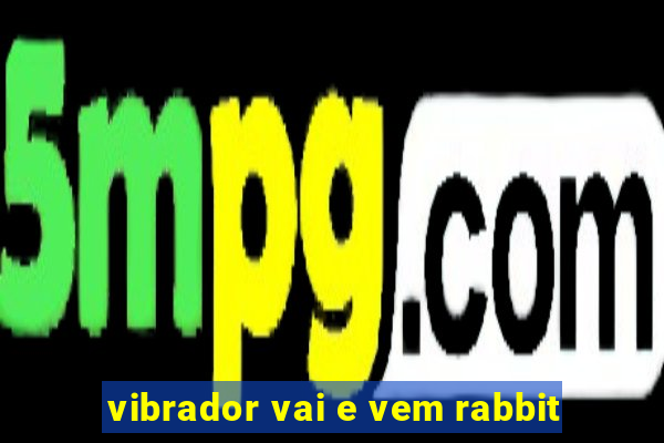 vibrador vai e vem rabbit